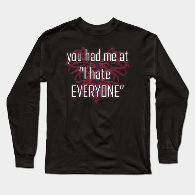 you had me at "I hate EVERYONE" Long Sleeve T-Shirt by Duckgurl44